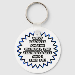 Clinical Lab Tech .. Because I Said So Key Ring
