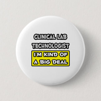 Clinical Lab Tech .. I'm Kind of a Big Deal 6 Cm Round Badge