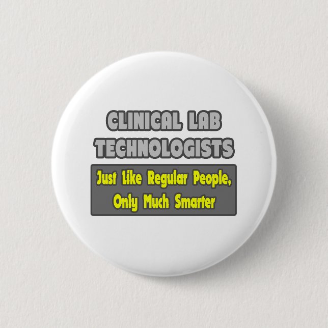 Clinical Lab Technologists .. Smarter 6 Cm Round Badge (Front)