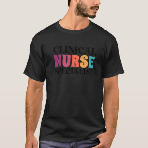 Clinical Nurse Specialist Appreciation Week Nursin T-Shirt