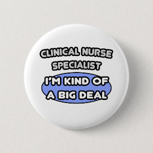 Clinical Nurse Specialist .. Kind of a Big Deal 6 Cm Round Badge