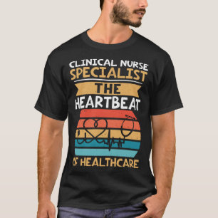 Clinical Nurse Specialist The Heartbeat of Healthc T-Shirt