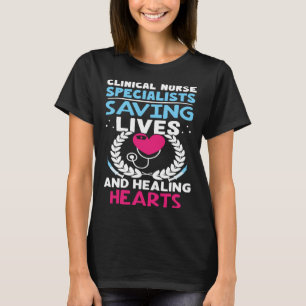Clinical Nurse Specialists Saving Lives Healing He T-Shirt