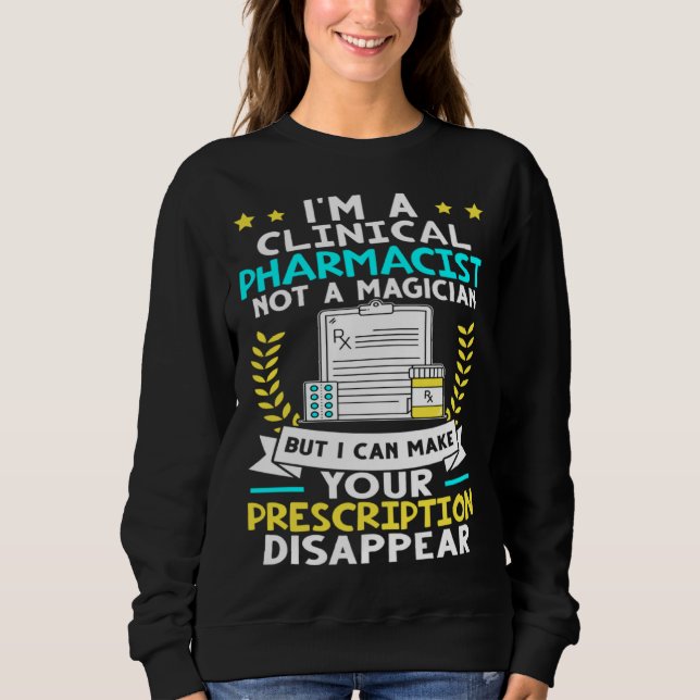 Clinical Pharmacist I Can Make Your Prescription D Sweatshirt (Front)