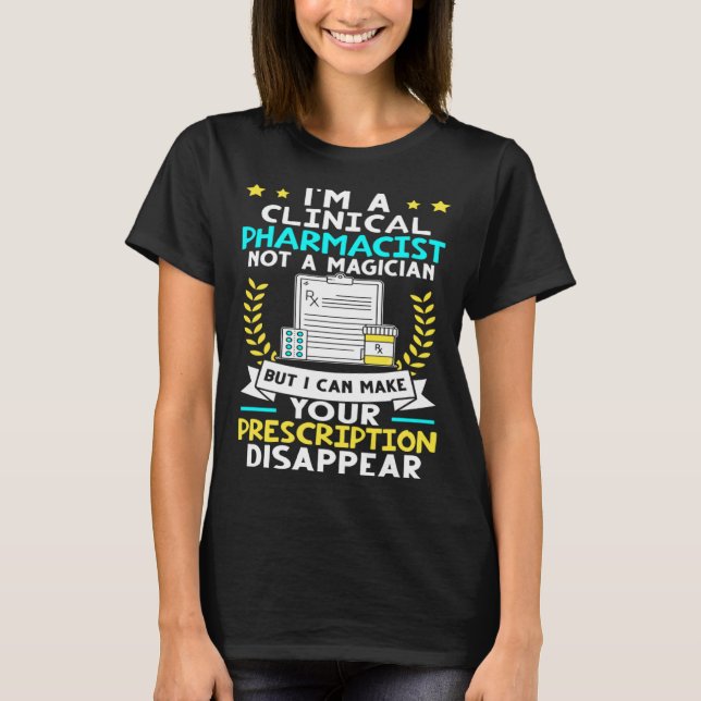 Clinical Pharmacist I Can Make Your Prescription D T-Shirt (Front)