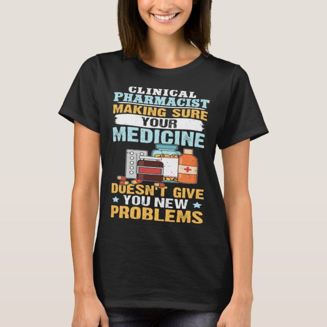Clinical Pharmacist Making Sure Your Medicine T-Shirt (Front)