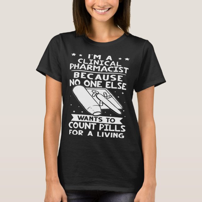 Clinical Pharmacist No One Wants To Count Pills T-Shirt (Front)