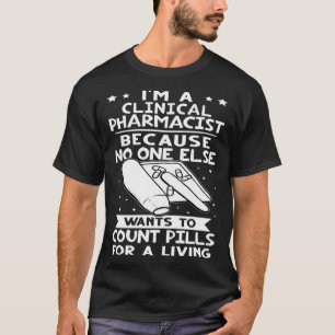 Clinical Pharmacist No One Wants To Count Pills T-Shirt