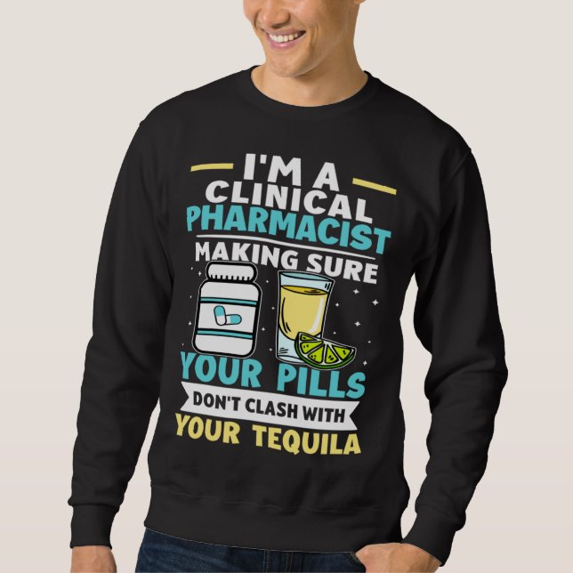 Clinical Pharmacist Pills Don t Clash With Tequila Sweatshirt (Front)