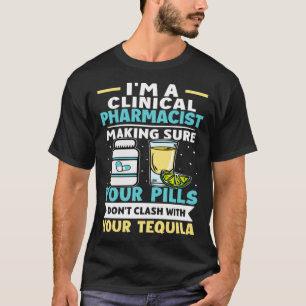 Clinical Pharmacist Pills Don t Clash With Tequila T-Shirt