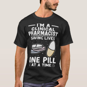 Clinical Pharmacist Saving Lives One Pill At A Tim T-Shirt