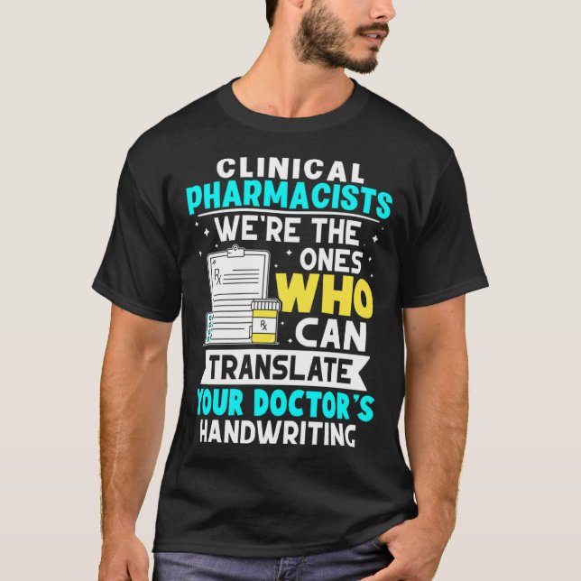 Clinical Pharmacists Translate Your Doctor s Handw T-Shirt (Front)