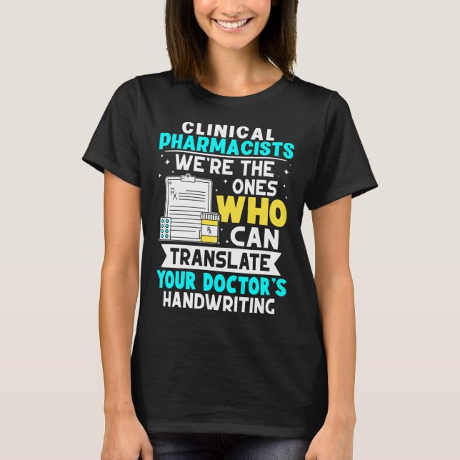 Clinical Pharmacists Translate Your Doctor s Handw T-Shirt (Front)