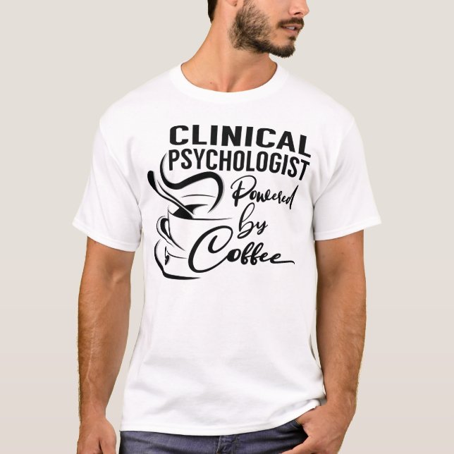 Clinical Psychologist Powered by Coffee T-Shirt (Front)