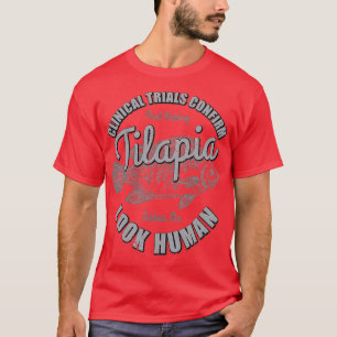 Clinical Trials Confirm That Baking Tilapia Makes T-Shirt