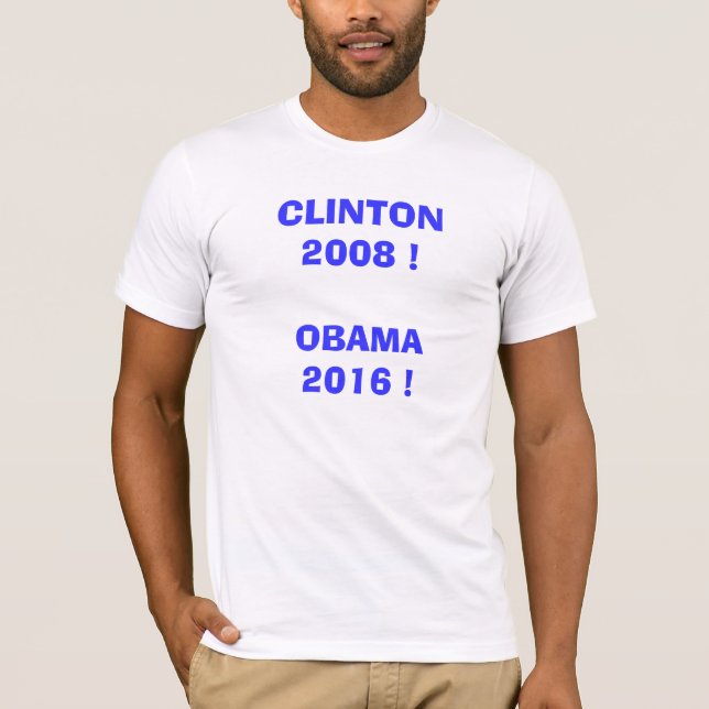 Clinton 2008!  Obama 2016! T-Shirt (Front)