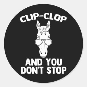 Clip-clop & You Dont Stop - Funny Horseback Ri Classic Round Sticker