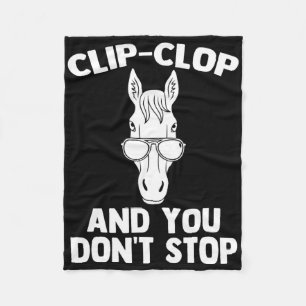 Clip-clop & You Dont Stop - Funny Horseback Ri Fleece Blanket