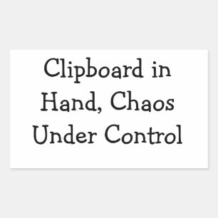 Clipboard in Hand, Chaos Under Control Rectangular Sticker