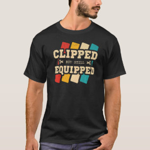 Clipped But Still Equipped Vasectomy  Husband Dad  T-Shirt