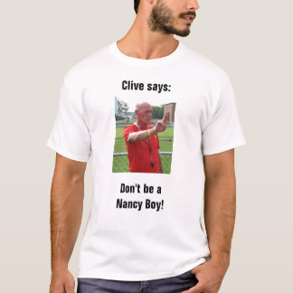 Clive says: Don't be a Nancy Boy! T-Shirt