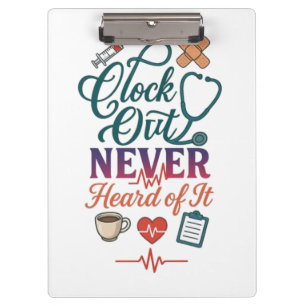 Clock Out Never Heard Of It Funny Nurse Healthcare Clipboard