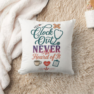 Clock Out Never Heard Of It Funny Nurse Healthcare Cushion