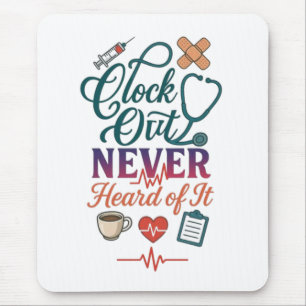 Clock Out Never Heard Of It Funny Nurse Healthcare Mouse Pad