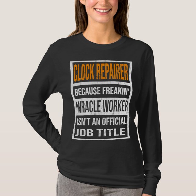 Clock Repairer Because Miracle Worker Funny Men Wo T-Shirt (Front)