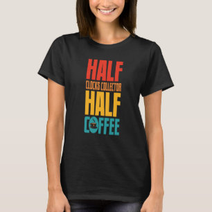 Clocks Collector For Coffee T-Shirt