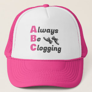 Clog Dancers Always Be Clogging  Trucker Hat
