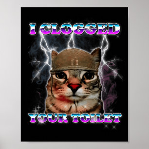 Clogged Toilet Funny Cat Meme Stupid Brainrot Poster