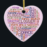 Clogger Clogging Word Art Heart Ceramic Ornament<br><div class="desc">This clogging ornament features a word art collage in the shape of a heart. It lists common clogging steps as well as words like "clogger", "clog dance" and "clogging." The font style is retro. This design was meticulously made one word at a time, by a lover of clogging, of course!...</div>