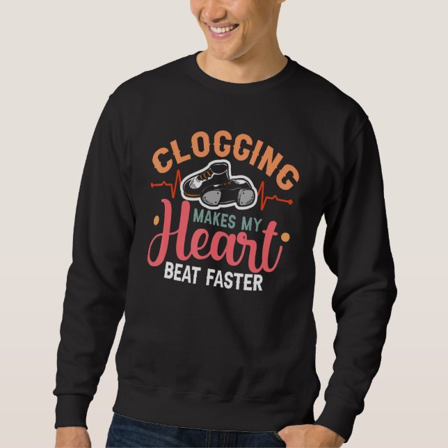 Clogging Makes My Heart Beat Faster Clogging Dance Sweatshirt (Front)