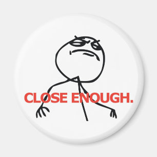 Close Enough Magnet