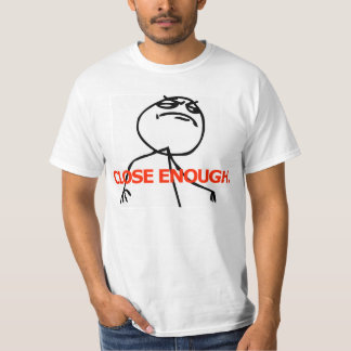 close enough yeah shirt