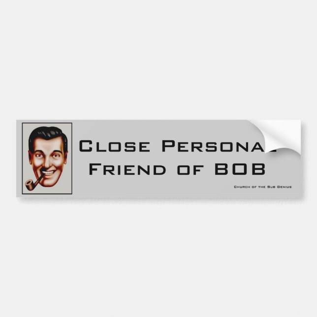 Close Personal Friend of BOB Bumper Sticker (Front)