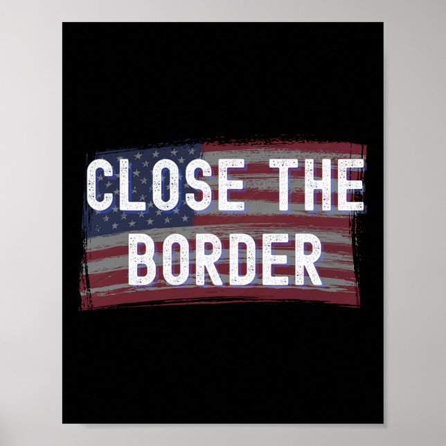 Close The Border Conservative Republican Anti Bide Poster (Front)