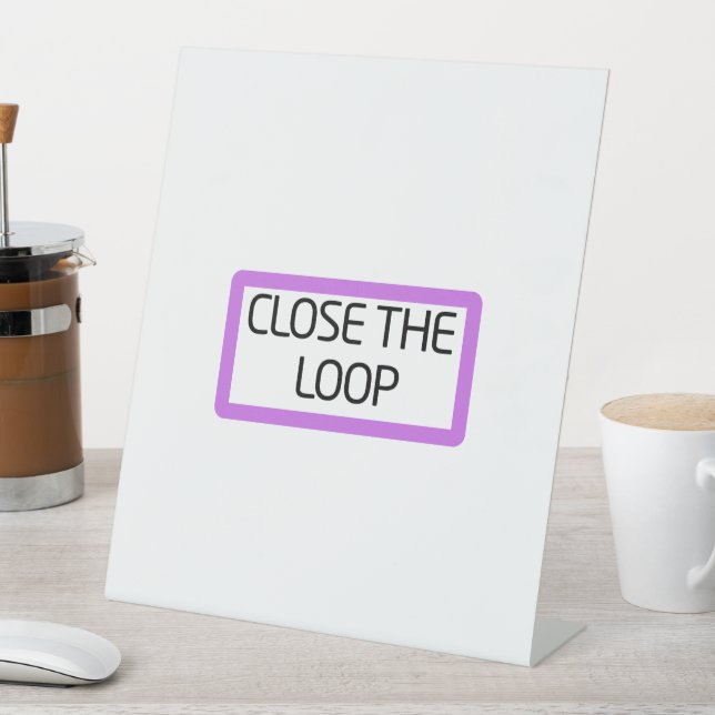 Close the Loop | Freestanding Desk Sign (In SItu)