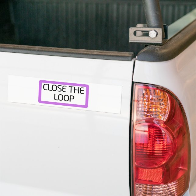 Close the Loop | Weatherproof Vinyl  Bumper Sticker (On Truck)