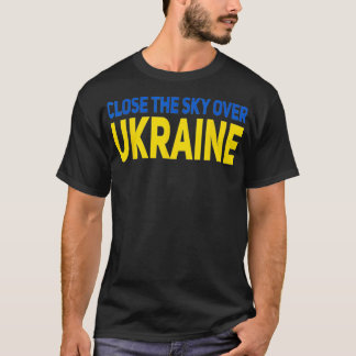 Close the sky over Ukraine, Ukraine support  T-Shirt