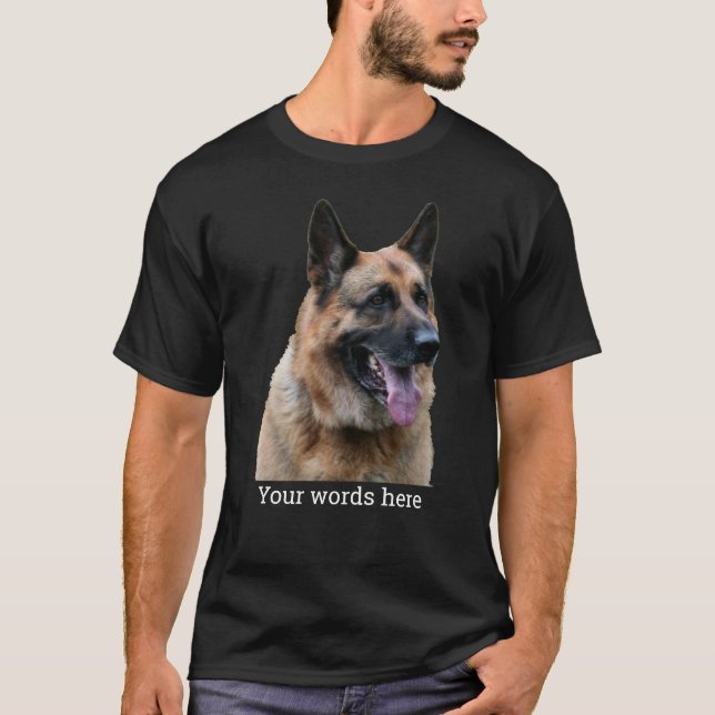 Close up of a German Shepherd, with your words T-Shirt (Front)