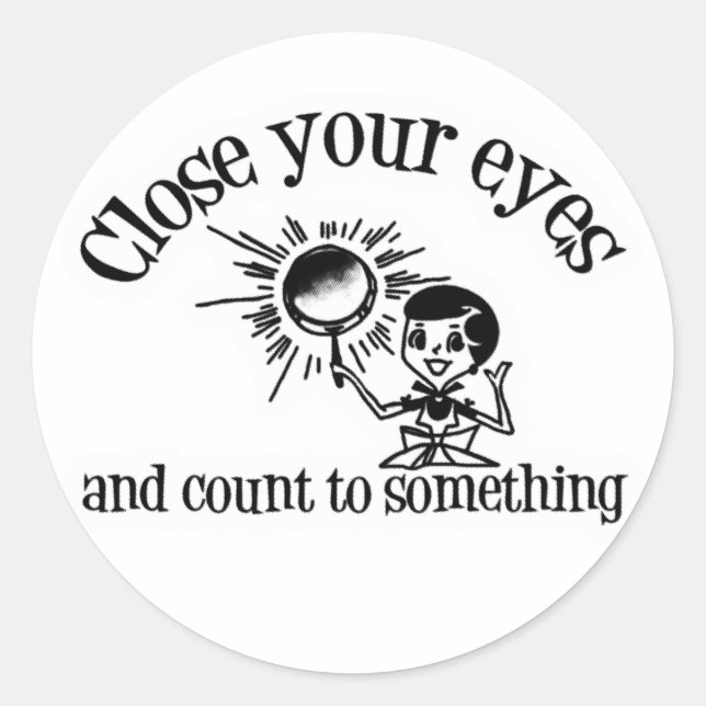 Close Your Eyes And Count To Something Classic Round Sticker (Front)