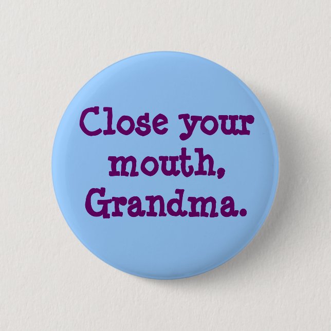 Close your mouth, Grandma. 6 Cm Round Badge (Front)