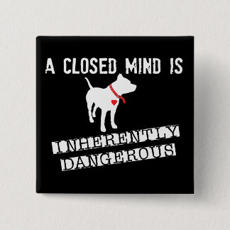 Closed Mind is Inherently Dangerous Pin