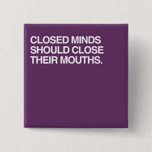 CLOSED MINDS SHOULD CLOSE T 15 CM SQUARE BADGE