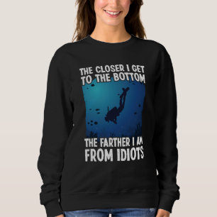 Closer I Get To The Bottom Scuba Dive Diving Sweatshirt