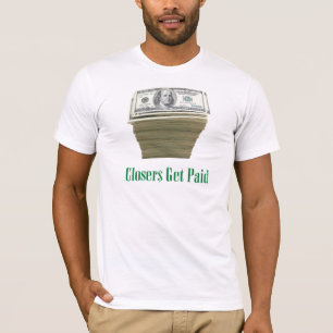 Closers Get Paid: Money Design T-Shirt