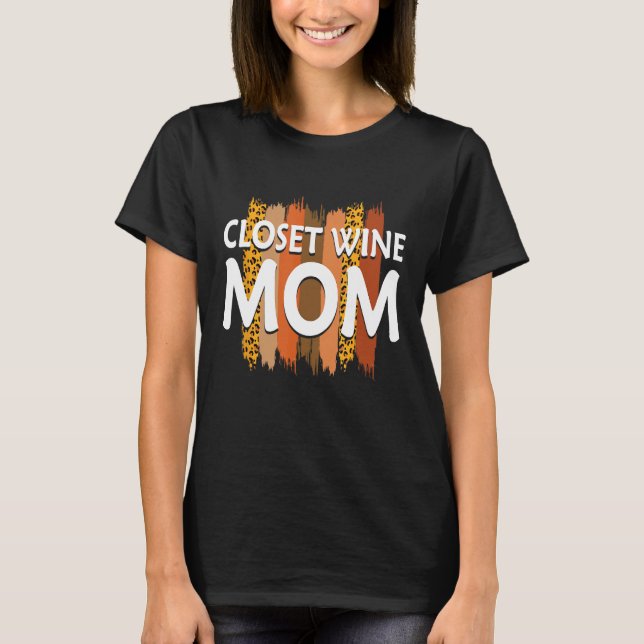 Closet Wine Mom Wine  Mother Champagne Mommy Party T-Shirt (Front)