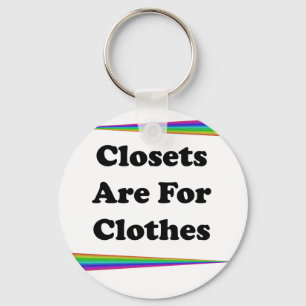 Closets Are For Clothes Key Ring